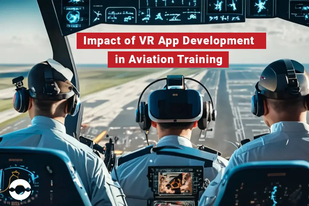 The Impact of Virtual Reality App Development On Aviation Training 2 VR App Development In Aviation Training - EuphoriaXR
