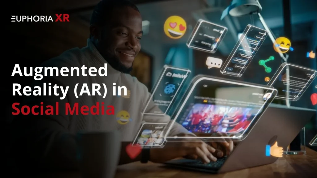 Augmented Reality (AR) in Social Media A Complete Guide - Euphoria XR