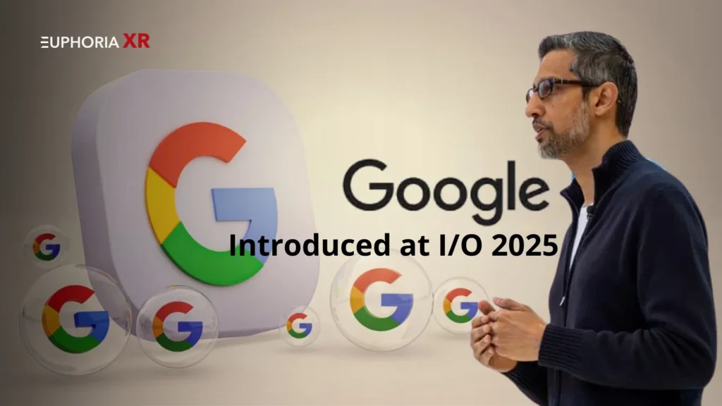 Google I-O 2025 AI Updates Everything Announced - Euphoria XR