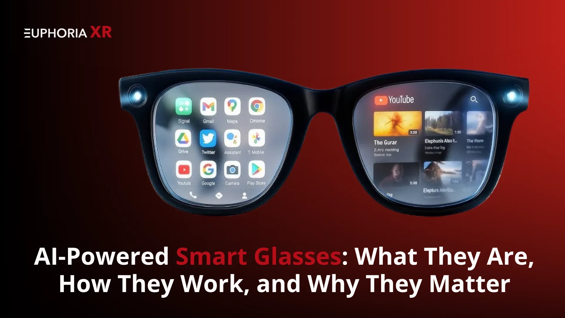 AI-Powered Smart Glasses What They Are, How They Work, and Why They Matter - Euphoria XR