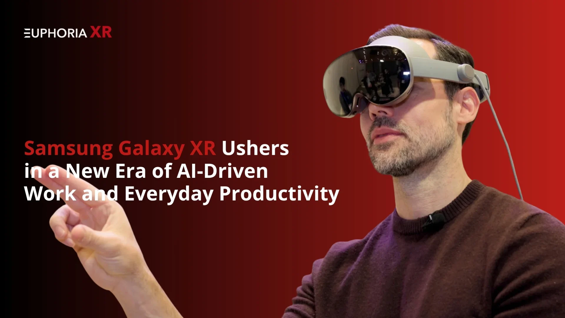 Samsung Galaxy XR Ushers in a New Era of AI-Driven Work - Euphoria XR