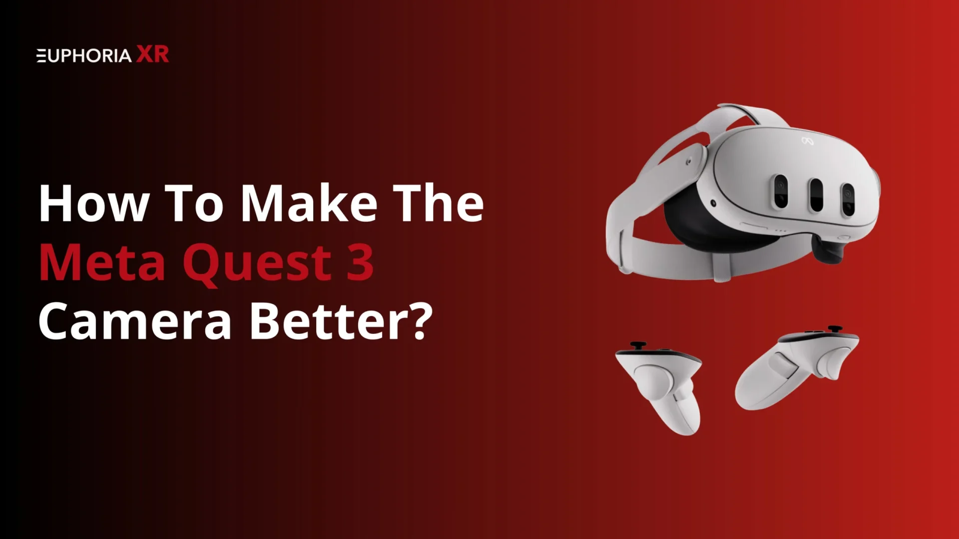 The Meta Quest 3 Camera Better - EuphoriaXR