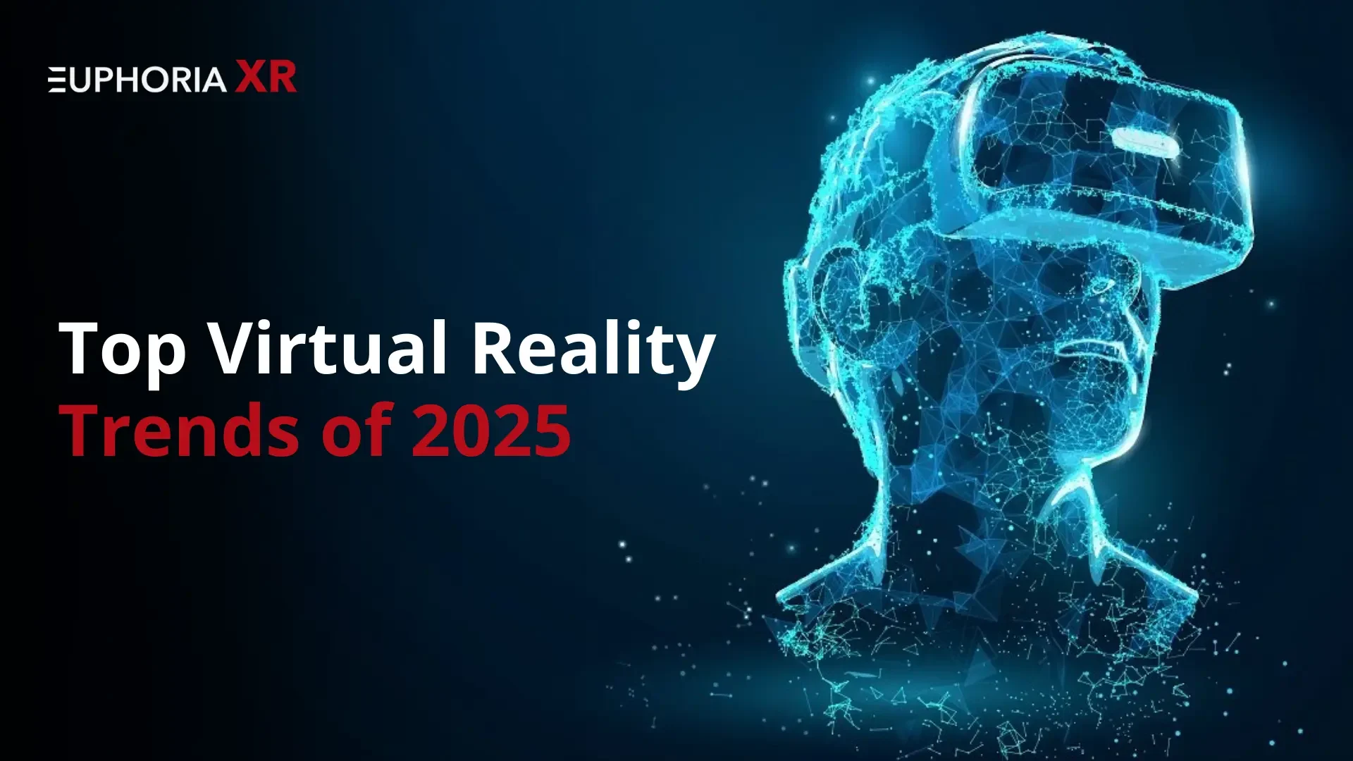 Top Virtual Reality Trends of 2025 - Euphoria XR