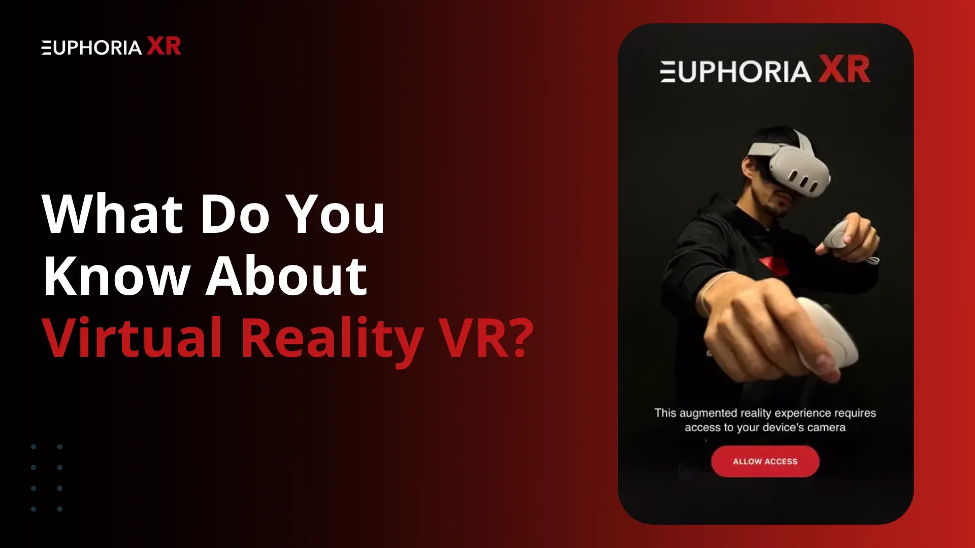 What Do You Know About VR - Virtual Reality - Eupohria XR